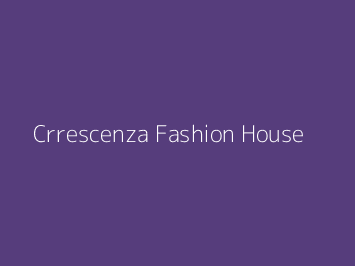 Crrescenza Fashion House